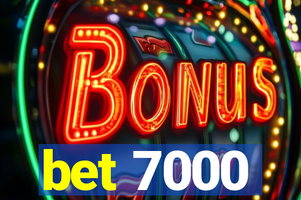 bet 7000